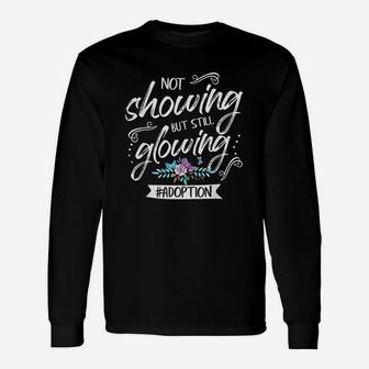 Not Showing But Still Glowing Adoption Unisex Long Sleeve | Crazezy CA