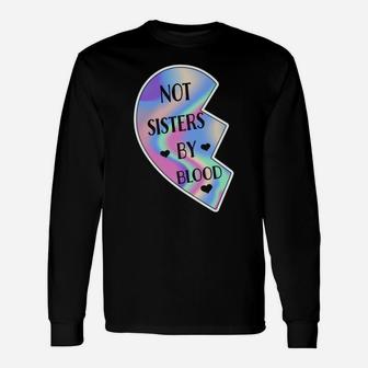 Not Sisters By Blood Friendship Best Friend Matching Hearts Unisex Long Sleeve | Crazezy