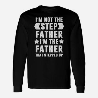 Im Not The Stepfather Im The Father That Stepped Up Long Sleeve T-Shirt - Monsterry AU