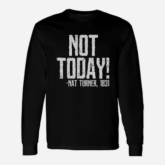 Not Today Black History Month Protest Turner Quote Unisex Long Sleeve | Crazezy AU
