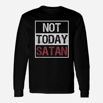 Not Today Funny Saying Christian Love Unisex Long Sleeve | Crazezy AU
