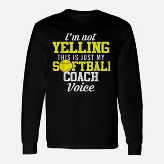 I Am Not Yelling This Is Just My Softball Coach Voice Long Sleeve T-Shirt - Thegiftio UK