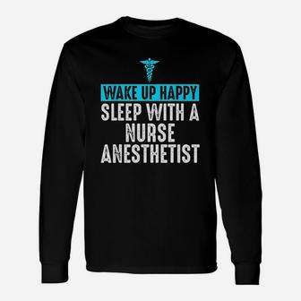 Nurse Anesthetist Wake Up Happy Crna Gifts For Nurse Unisex Long Sleeve | Crazezy