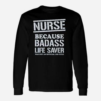 Nurse Badss Lifesaver Funny Gift For Nurse Unisex Long Sleeve | Crazezy
