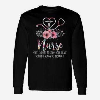 Nurse Cute Enough To Stop Your Heart Skilled Enough Flower Unisex Long Sleeve | Crazezy