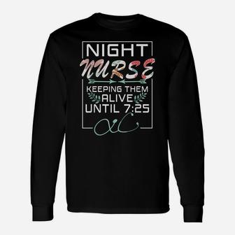 Nurse Gift Keeping Alive Until 725 Funny Night Shift Nurse Unisex Long Sleeve | Crazezy