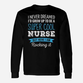 Nurse Gifts I Never Dreamed Funny Appreciation Nurse Unisex Long Sleeve | Crazezy UK