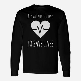 Nurse Or Doctor Gift It's A Beautiful Day To Save Lives Unisex Long Sleeve | Crazezy DE