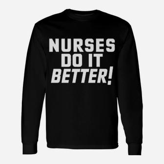 Nurses Do It Better Long Sleeve T-Shirt - Monsterry AU