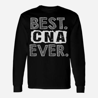 Nursing Assistant Funny Gift - Best Cna Ever Unisex Long Sleeve | Crazezy CA