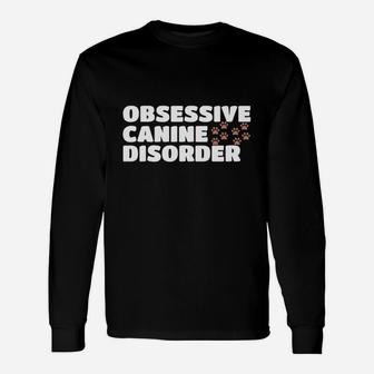 Obsessive Canine Disorder Long Sleeve T-Shirt - Thegiftio UK