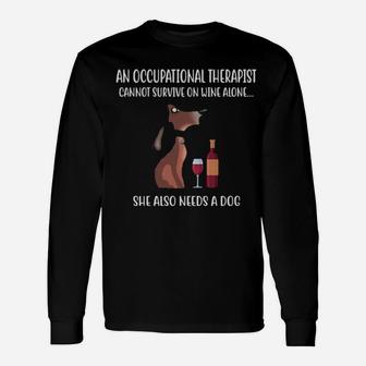 An Occupational Therapist Cannot Survive On Wine Alone She Also Needs A Dog Long Sleeve T-Shirt - Monsterry