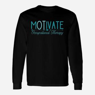 Occupational Therapy Motivate Ot Gifts For Men Women Unisex Long Sleeve | Crazezy