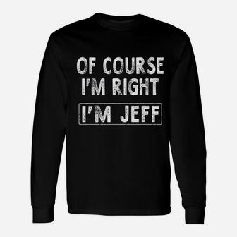Of Course I Am Right I Am Jeff Unisex Long Sleeve | Crazezy AU