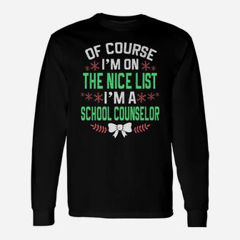 Of Course I'm On Nice List I'm A School Counselor Christmas Unisex Long Sleeve | Crazezy AU