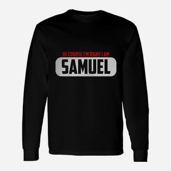 Of Course Im Right I Am Samuel Unisex Long Sleeve | Crazezy AU