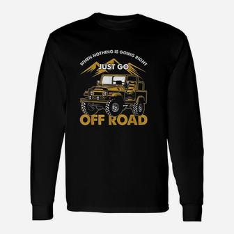 Off Road Offroad Driver Offroader Sports Just Go Off Road Long Sleeve T-Shirt - Thegiftio