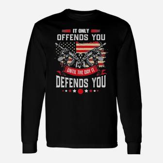 It Only Offends You Until The Day It Defends You Long Sleeve T-Shirt - Monsterry