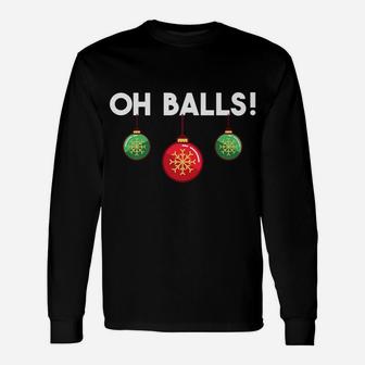 Oh Balls Xmas Ornaments Holiday Humor Funny Christmas Gift Unisex Long Sleeve | Crazezy