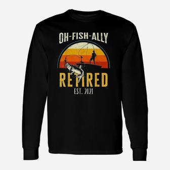 Oh Fish Ally Retired 2021 Fishing Retirement Long Sleeve T-Shirt - Thegiftio