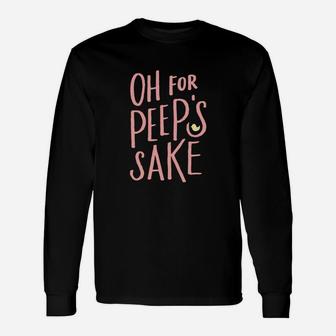 Oh For Peeps Sake Easter Long Sleeve T-Shirt - Thegiftio UK