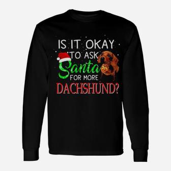 Is It Okay Santa For More Dachshund Long Sleeve T-Shirt - Monsterry