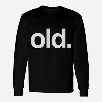 Old Funny Birth Day Getting Old Gift Gag Over The Hill Bday Unisex Long Sleeve | Crazezy
