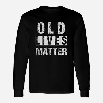 Old Lives Matter 40Th 50Th 60Th 70Th Birthday Gift Unisex Long Sleeve | Crazezy UK