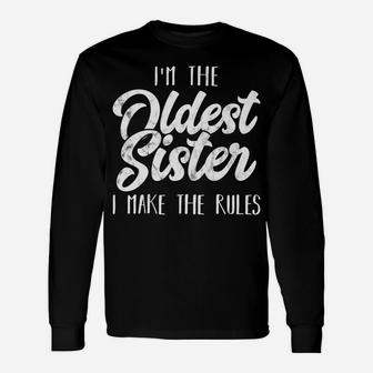 Oldest Sister - Funny Matching Sibling - I Make The Rules Unisex Long Sleeve | Crazezy
