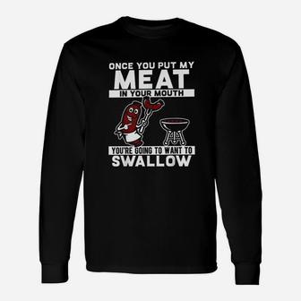 Once You Put My Meat In Your Mouth Unisex Long Sleeve | Crazezy CA