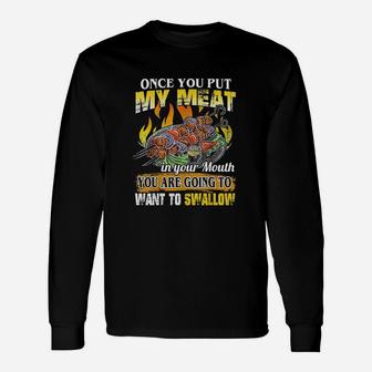 Once You Put My Meat In Your Mouth You Are Going To Swallow Unisex Long Sleeve | Crazezy CA