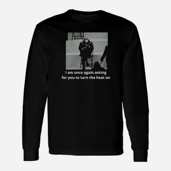 I Am One Again Asking For You To Turn The Heat On Long Sleeve T-Shirt - Monsterry CA