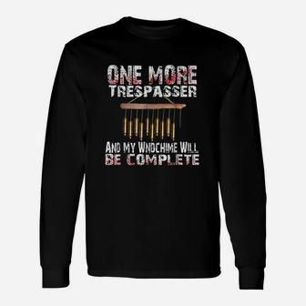 One More Trespasser And My Windchime Will Complete Unisex Long Sleeve | Crazezy