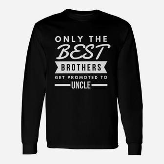 Only The Best Brothers Get Prompted To Uncle Unisex Long Sleeve | Crazezy CA