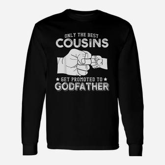 Only The Best Cousins Gets Promoted To Godfather Unisex Long Sleeve | Crazezy UK