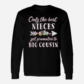 Only The Best Nieces Get Promoted To Big Cousin Unisex Long Sleeve | Crazezy