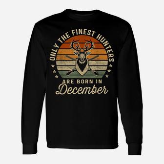 Only The Finest Hunters Are Born In December Birthday Gift Unisex Long Sleeve | Crazezy