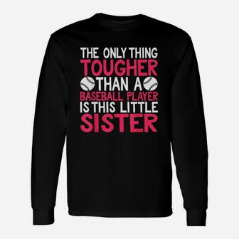 Only Thing Tougher Than Baseball Player Is Little Sister Unisex Long Sleeve | Crazezy