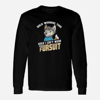 Only Wearing This Since I Cant Wear My Fursuit Unisex Long Sleeve | Crazezy UK