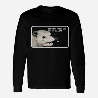 Opossum Let's Eat Trash And Get Hit By A Car Long Sleeve T-Shirt - Monsterry AU