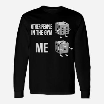Other People In The Gym - Me - Funny Dice Sixpack Belly Unisex Long Sleeve | Crazezy CA