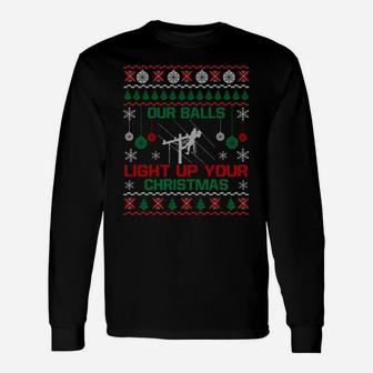 Our Balls Light Up Your Christmas Sweater Gifts For Lineman Sweatshirt Unisex Long Sleeve | Crazezy AU
