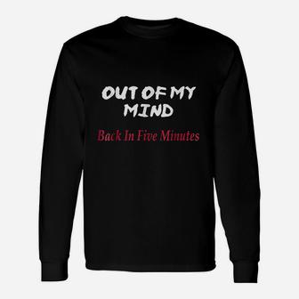 Out Of My Mind Back In Five Minutes Unisex Long Sleeve | Crazezy