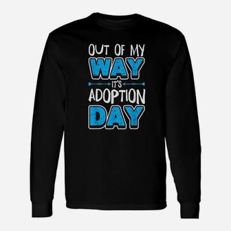 Out Of My Way Its Adoption Day Unisex Long Sleeve | Crazezy UK