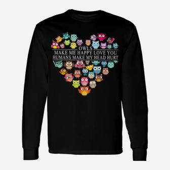 Owls Make Me Happy Love You Face Owl Long Sleeve T-Shirt - Monsterry