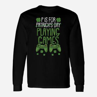 P Is For Playing Video Games St Patrick Day Funny Gift Game Unisex Long Sleeve | Crazezy