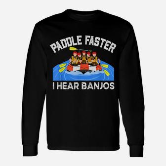 Paddle Faster I Hear Banjo Design Perfect For A Kayak Team Unisex Long Sleeve | Crazezy