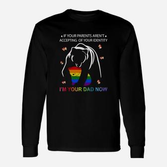 If Your Parents Aren’t Accepting Of Your Identity I’m Your Dad Now Lgbt Bear Long Sleeve T-Shirt - Thegiftio UK