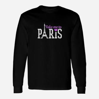 Paris Take Me To France Eiffel Tower Unisex Long Sleeve | Crazezy CA