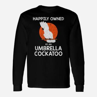 Parrot Lover Happily Owned By An Umbrella Cockatoo Unisex Long Sleeve | Crazezy AU